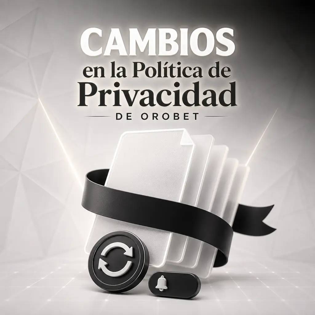 Actualización de la política de privacidad de Orobet con notificación previa a usuarios por cambios normativos
